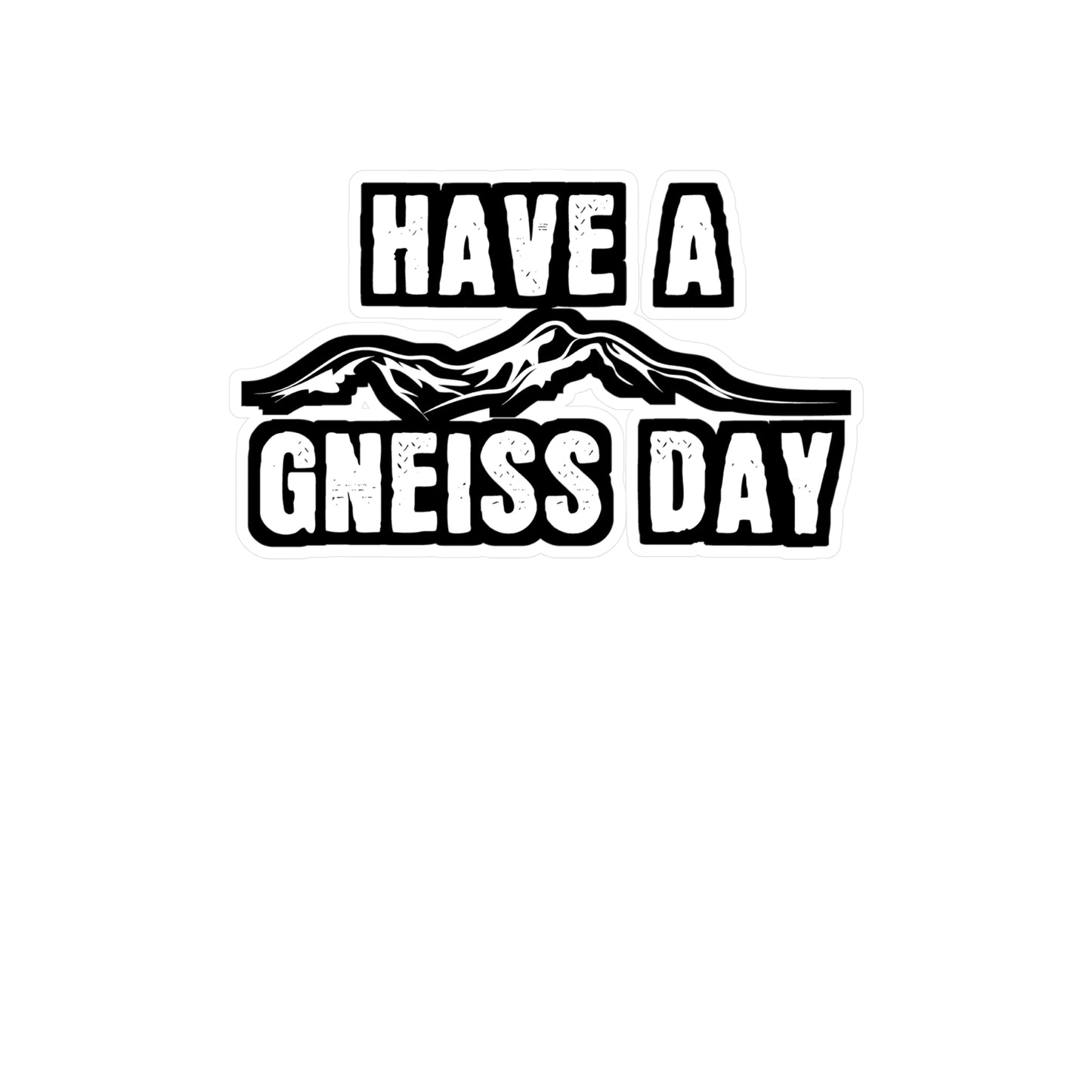 Have A Gneiss Day - Geology Sticker for Car Window Laptop Sticker. Water Bottle Sticker, Vinyl Geologist Decal, Rocks Sticker - Geology Gift