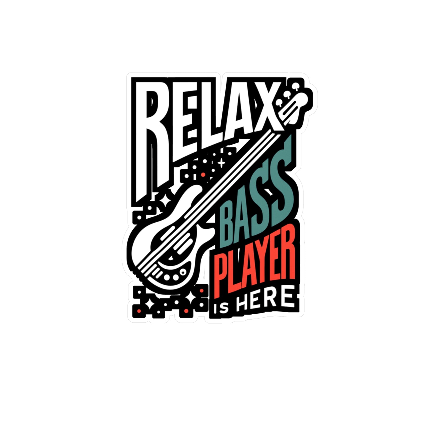 Relax The Bass Player Is Here - Relax Sticker for Laptop Sticker. Water Bottle Sticker, Vinyl Bass player Decal - Relax Gift