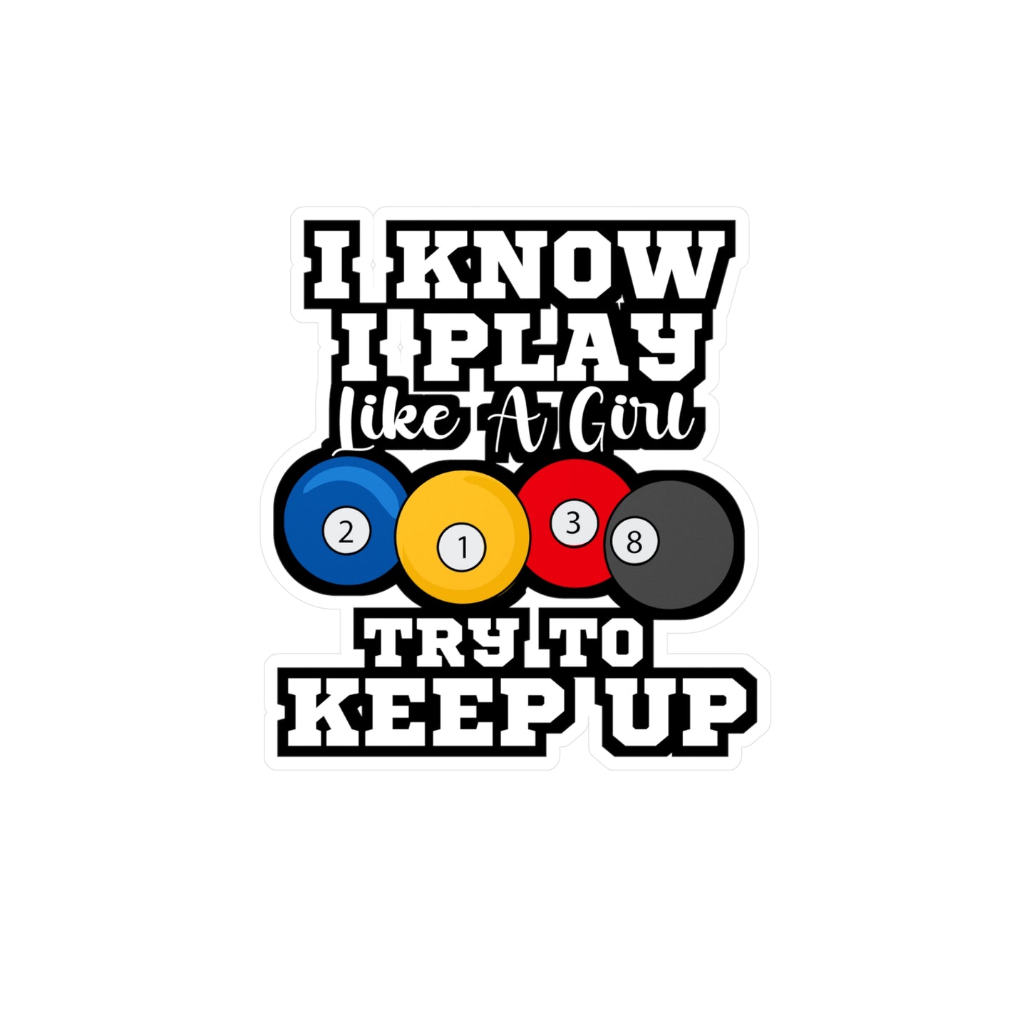 I Know I Play Like A Girl Try To Keep Up Pool Billiards | Billiards Sticker | Pool Decals | Billiards Gift