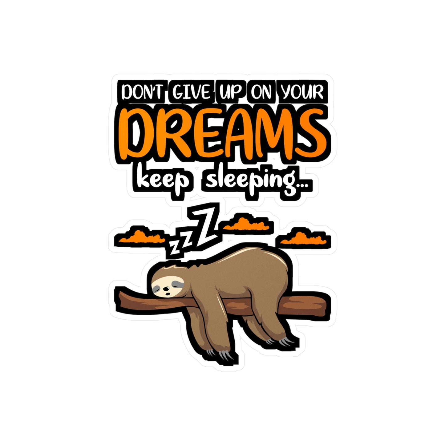 Dont give up your dreams keep sleeping - Sloth Sticker for Laptop Sticker. Water Bottle Sticker, Vinyl Cute Decal - Sloth Gift