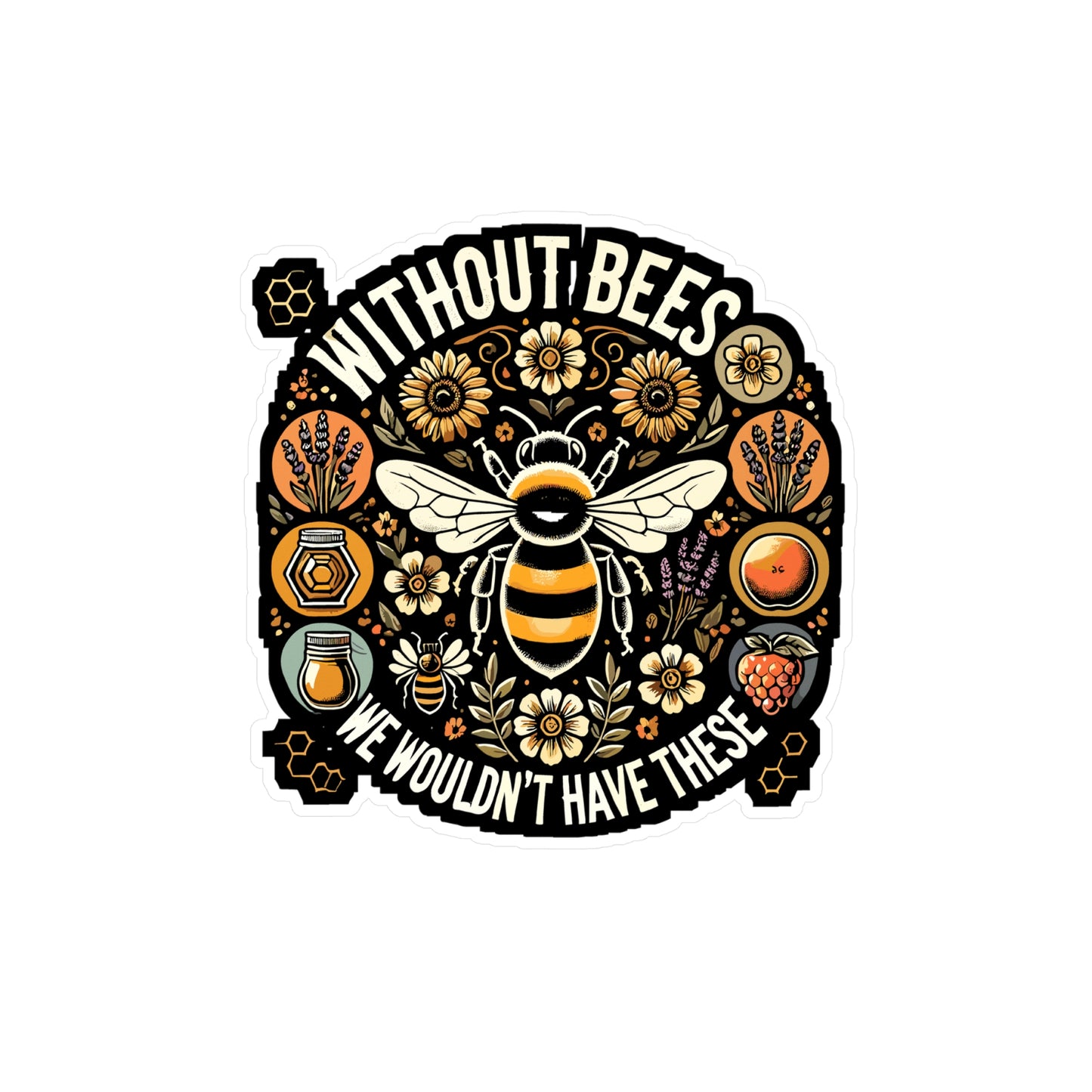 Without Bees We Wouldn't Have These - Bees Sticker for Laptop Sticker. Water Bottle Sticker, Vinyl Honey Decal - Bees Gift