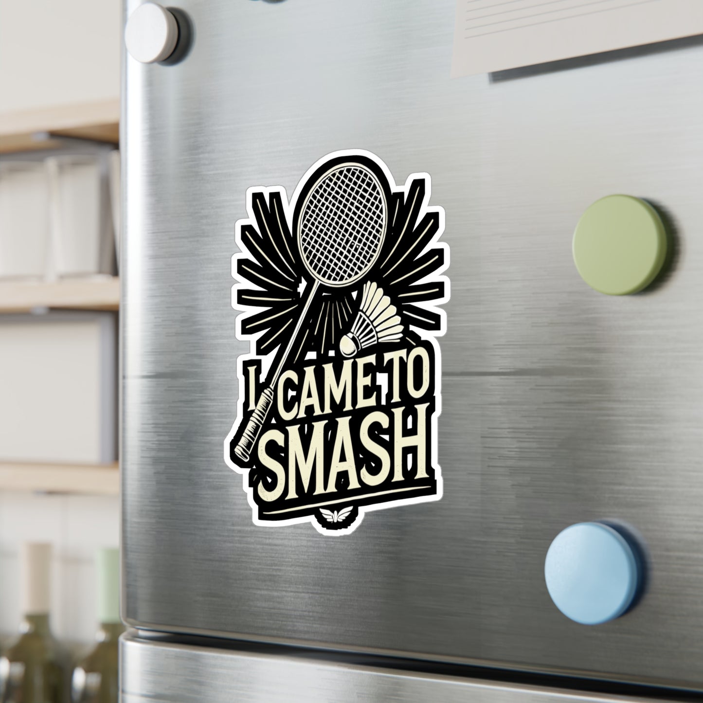 I Came To Smash - Badminton Sticker for Car Window Laptop Sticker. Water Bottle Sticker, Vinyl Smash Decal, Racket Sticker - Badminton Gift