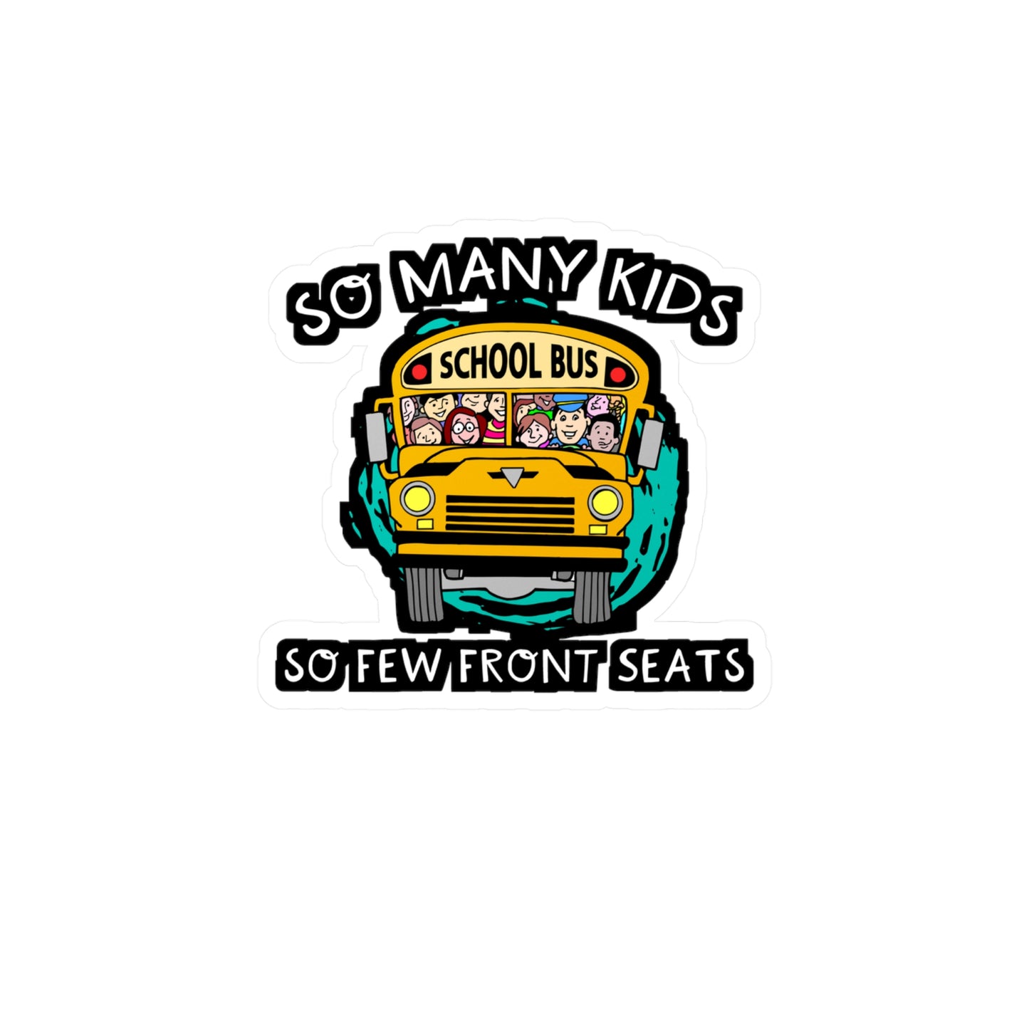 So Many Kids So Few Front Seats | School Sticker | Bus Decals | Driver Laptop Sticker | School Gift | Bus Gift
