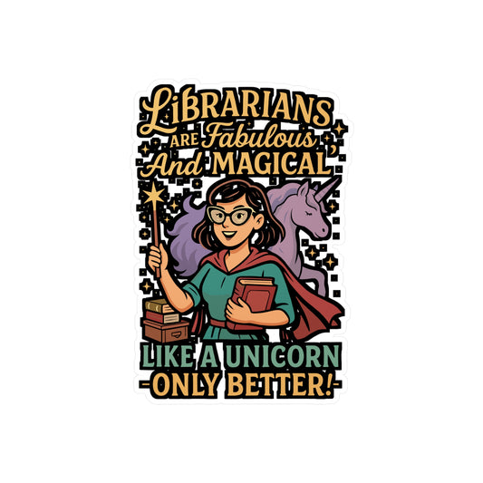 Librarians Are Fabulous And Magical Like A Unicorn Only Better - Librarian Sticker for Laptop, Water Bottle - Gift for Book Lovers, Teachers