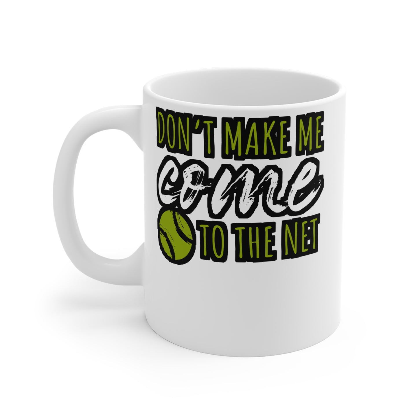 Don't Make Me Come To The Net - Tennis Mug for Coffee 11oz. Tennis Cup, White ceramic, Love Mug, Tennis-coach Tea Cup - Tennis Gift