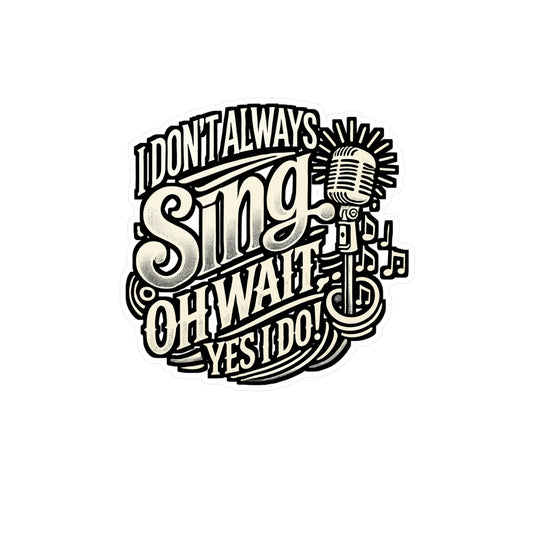 I Don't Always Sing – Vinyl Singer Sticker for Laptop or Water Bottle | Funny Musician Gift, Singing Decal