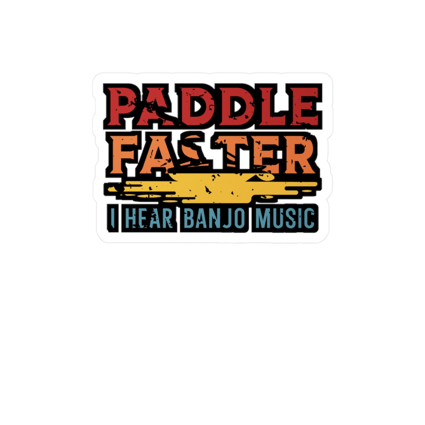 Paddle Faster I Hear Banjo Music - Canoe Sticker for Laptop Sticker. Water Bottle Sticker, Vinyl Canoeing Decal - Canoe Gift