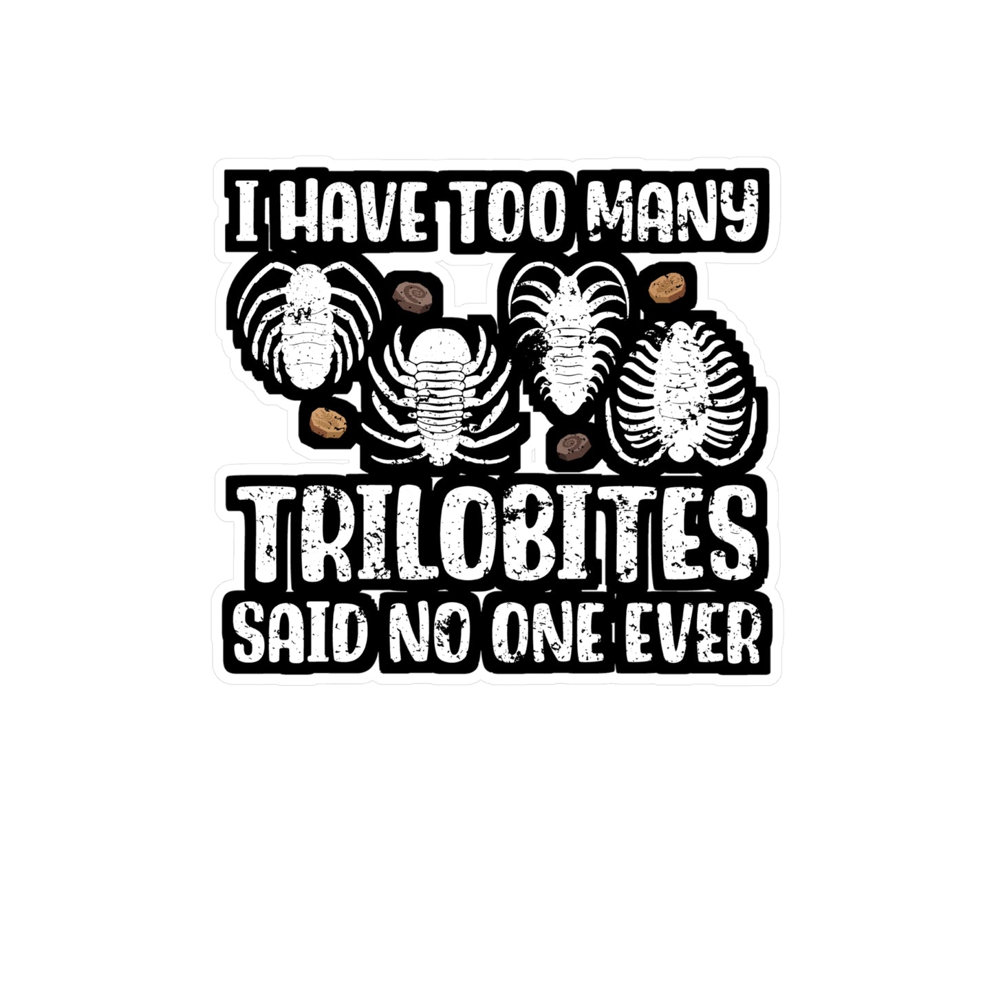 I Have Too Many Trilobites Said No One Ever - Fossil Sticker for Laptop Sticker. Water Bottle Sticker, Vinyl Shark-teeth Decal - Fossil Gift