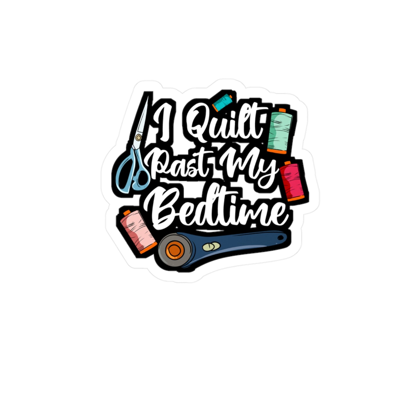 I Quilt Past My Bedtime - Quilting Sticker for Laptop Sticker. Water Bottle Sticker, Vinyl Crafting Decal - Quilting Gift