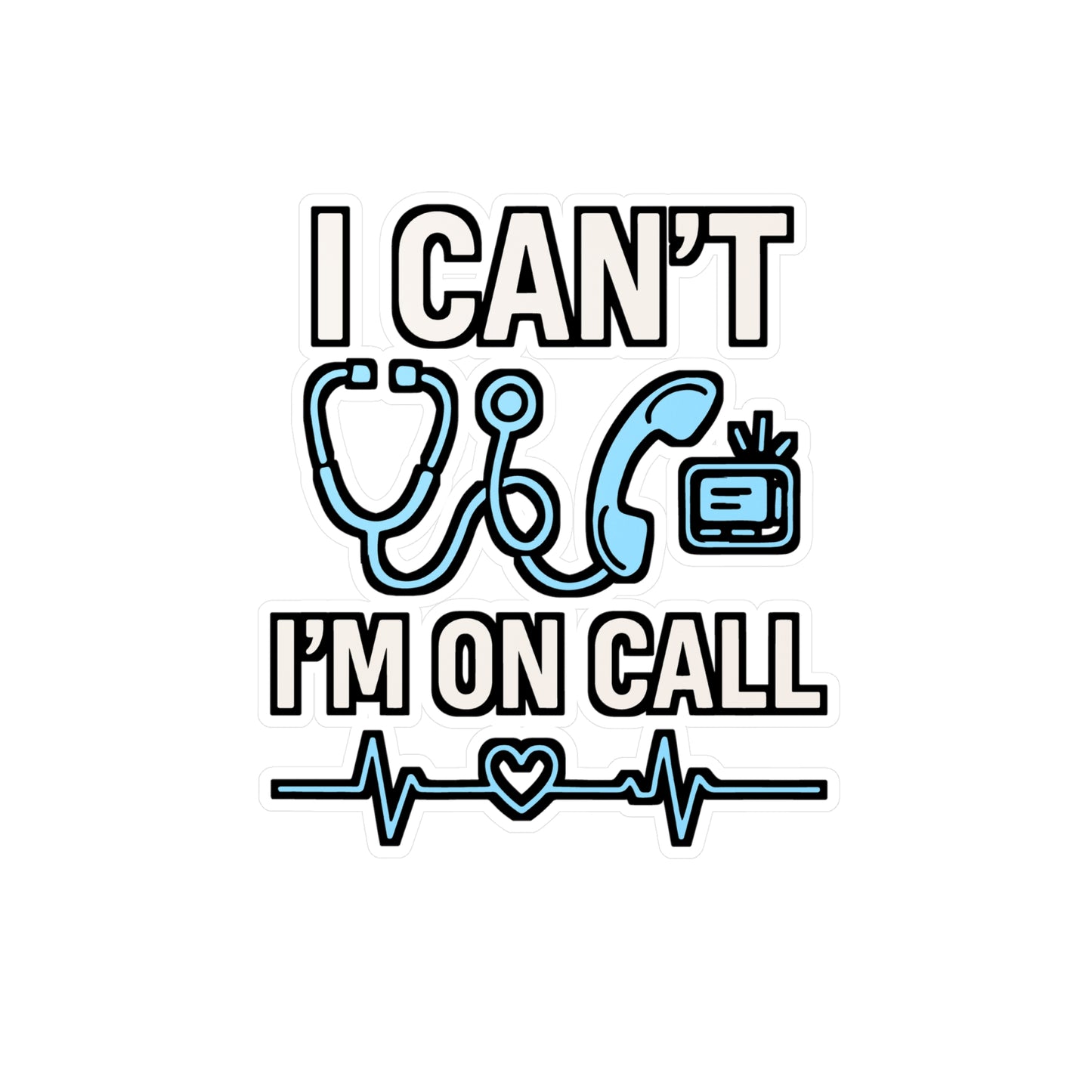 I Can’t Because I’m On Call – Vinyl Sticker for Laptop or Water Bottle | Nurse, Doctor, Medical Professional Gift