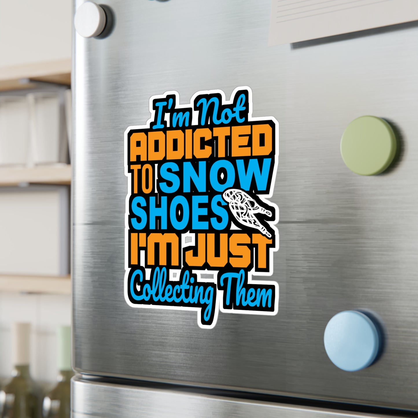 I'm Not Addicted To Snow Shoes - Snowshoe trekking Sticker for Laptop Sticker. Water Bottle Sticker, Vinyl Snowshoe hiker Decal - Snowshoe trekking Gift