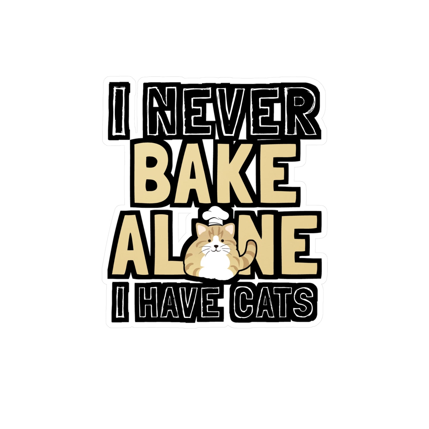 I Never Bake Alone I Have Cats - Baking Sticker for Laptop Sticker. Water Bottle Sticker, Vinyl Cake-decorator Decal - Baking Gift