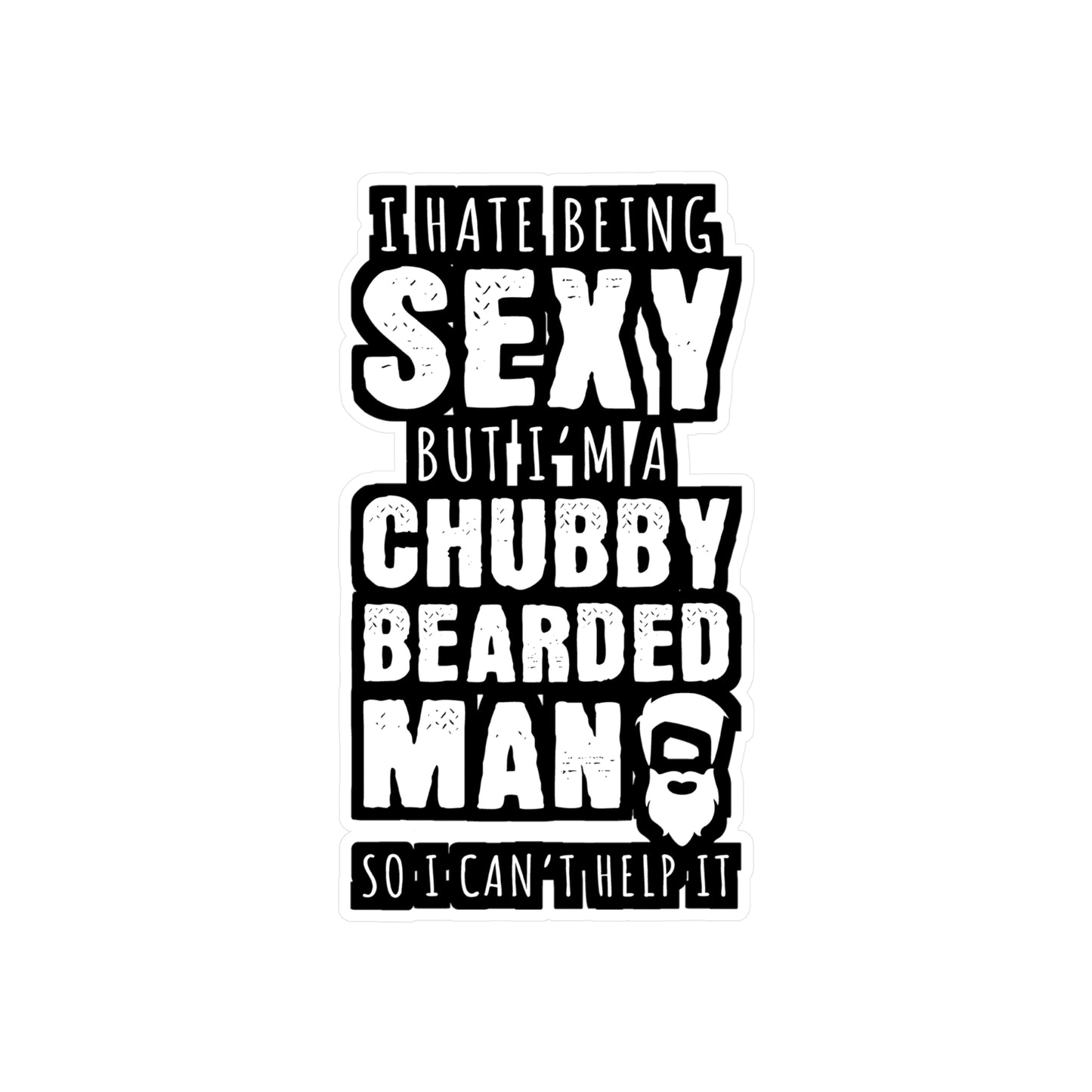 I Hate Being Sexy But I'm A Chubby Bearded Man So I Can't Help It - Beard Sticker for Laptop Sticker. Water Bottle Sticker, Vinyl Bearded Decal - Beard Gift