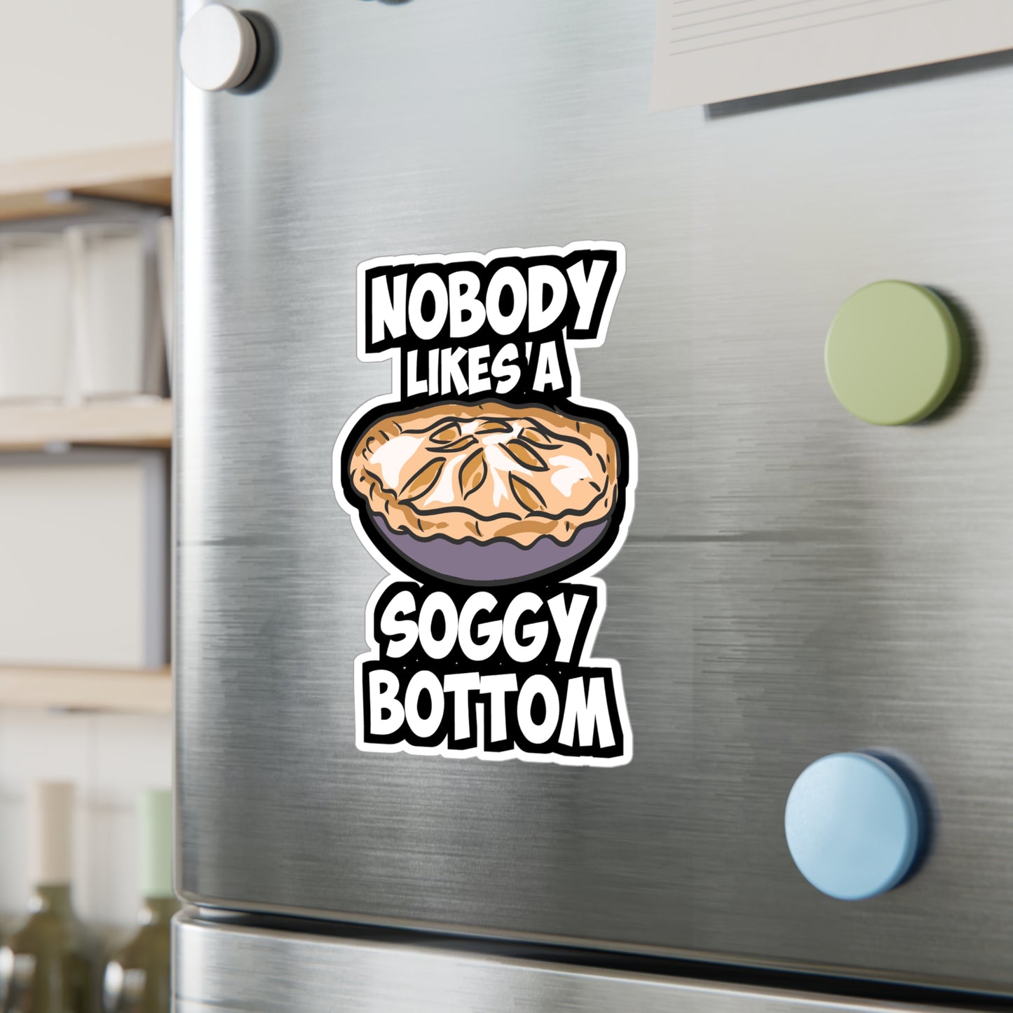 Nobody Likes A Soggy Bottom - Baking Sticker for Laptop Sticker. Water Bottle Sticker, Vinyl Sourdough Decal - Baking Gift
