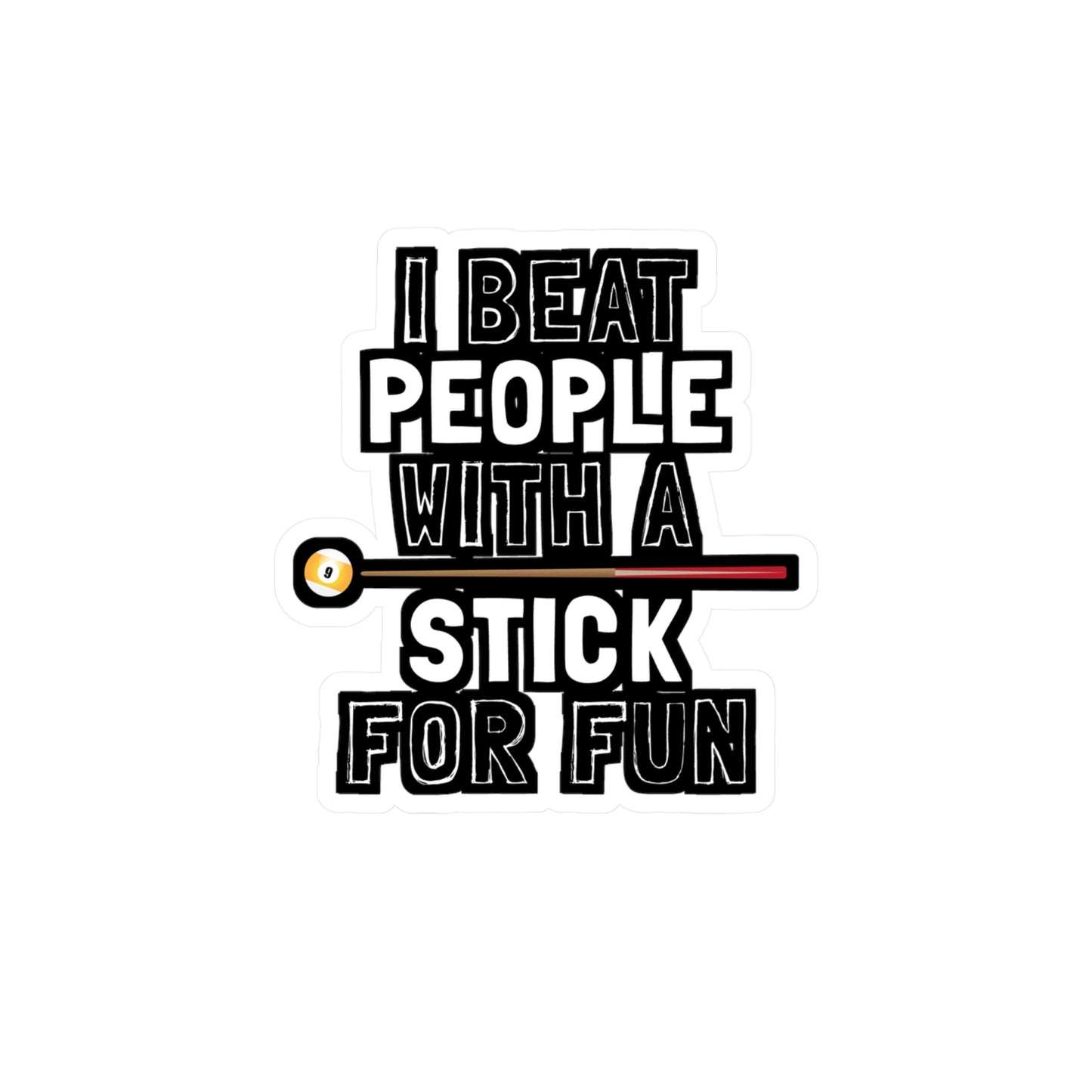 I Beat People With A Stick For Fun - Billiards Sticker for Laptop Sticker. Water Bottle Sticker, Vinyl Pool Decal - Billiards Gift