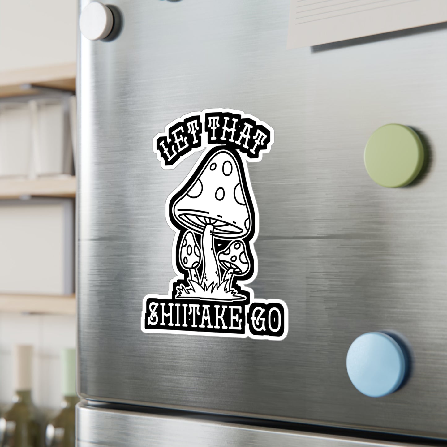 Let That Shiitake Go - Mushroom-hunting Sticker for Laptop Sticker. Water Bottle Sticker, Vinyl Morel Decal - Mushroom-hunting Gift