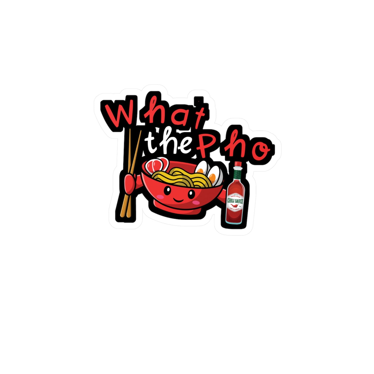 What The Pho - Japanese Sticker for Wall, Laptop, Window, Truck, Car Japanese Gift Vinyl Food Decal Sticker