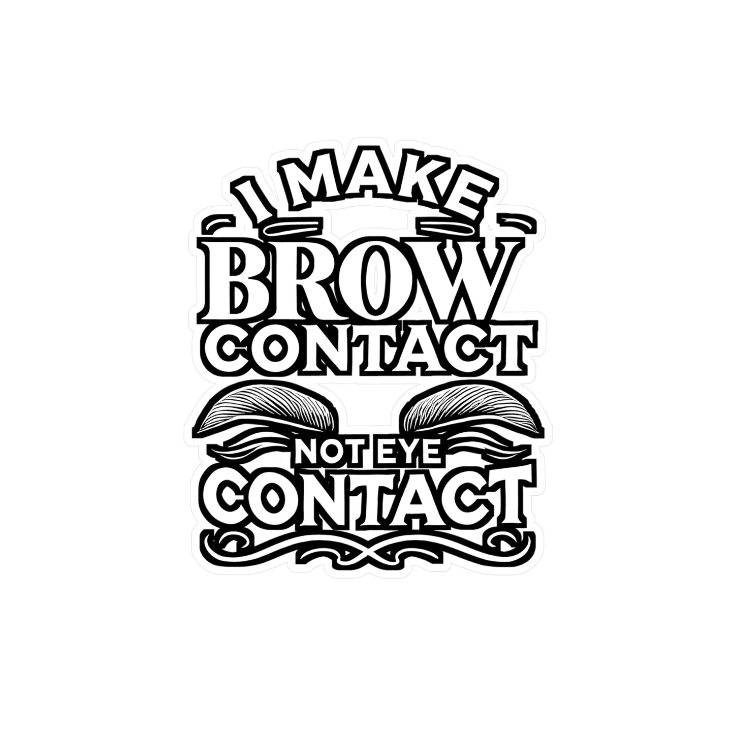 I Make Brow Contact – Vinyl Sticker for Laptop or Water Bottle | Esthetician Gift, Dermatologist Decal