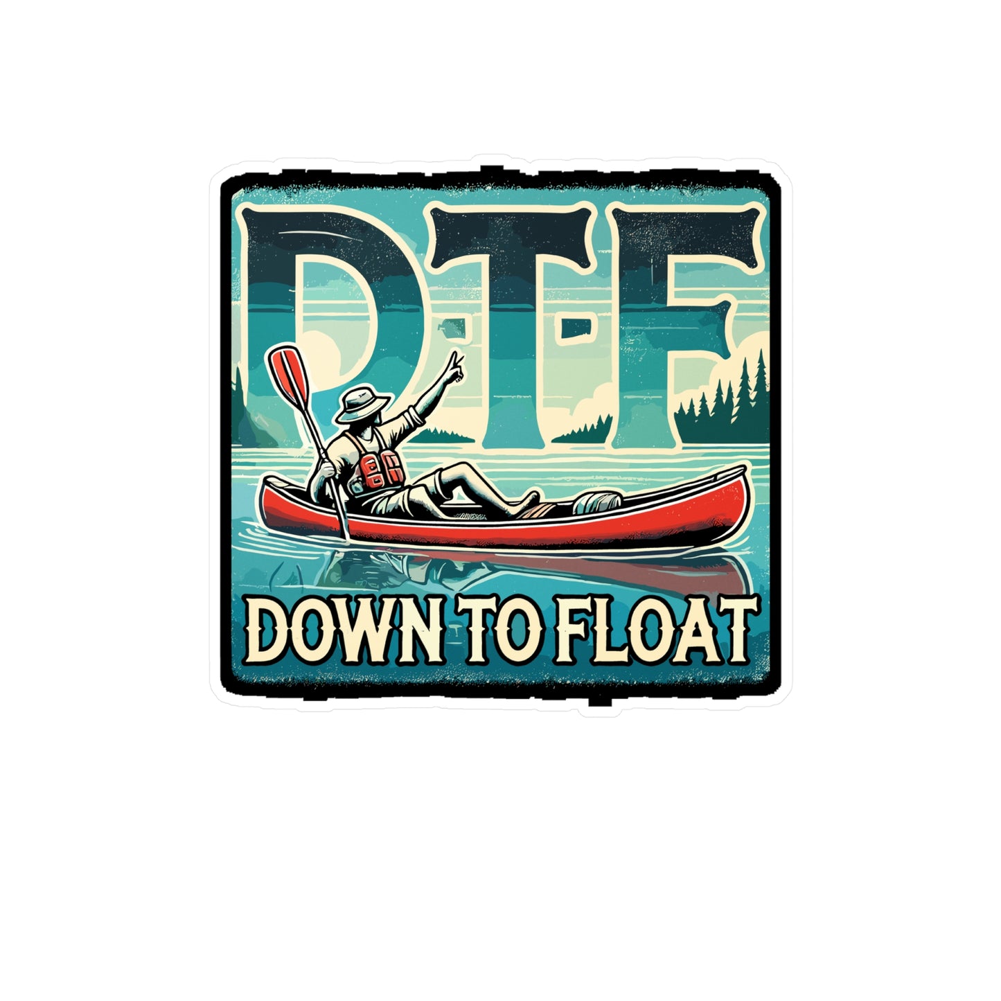 DTF - Down To Float - Canoeing Sticker for Laptop Sticker. Water Bottle Sticker, Vinyl Kayaking Decal - Canoeing Gift