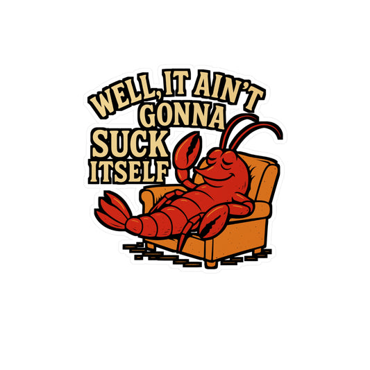 Well It Ain’t Gonna Suck Itself – Funny Crawfish Sticker for Laptop or Water Bottle | Southern Seafood Humor Gift