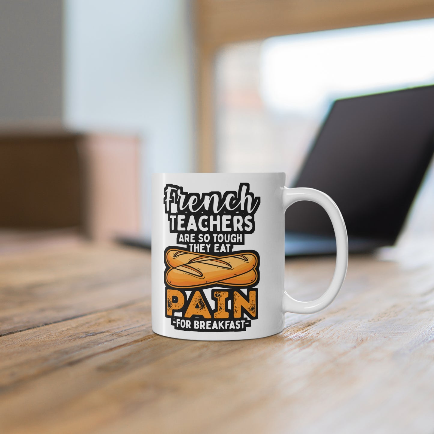 French Teachers Are So Tough They Eat Pain For Breakfast - French-teacher Mug for Coffee 11oz. French-teacher Cup, White ceramic, Bonjour Mug - French-teacher Gift