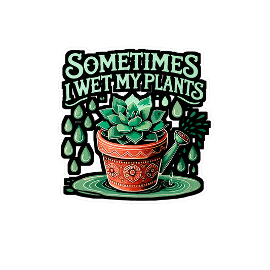 Sometimes I Wet My Plants - Plants Sticker for Laptop Sticker. Water Bottle Sticker, Vinyl Gardening Decal - Plants Gift
