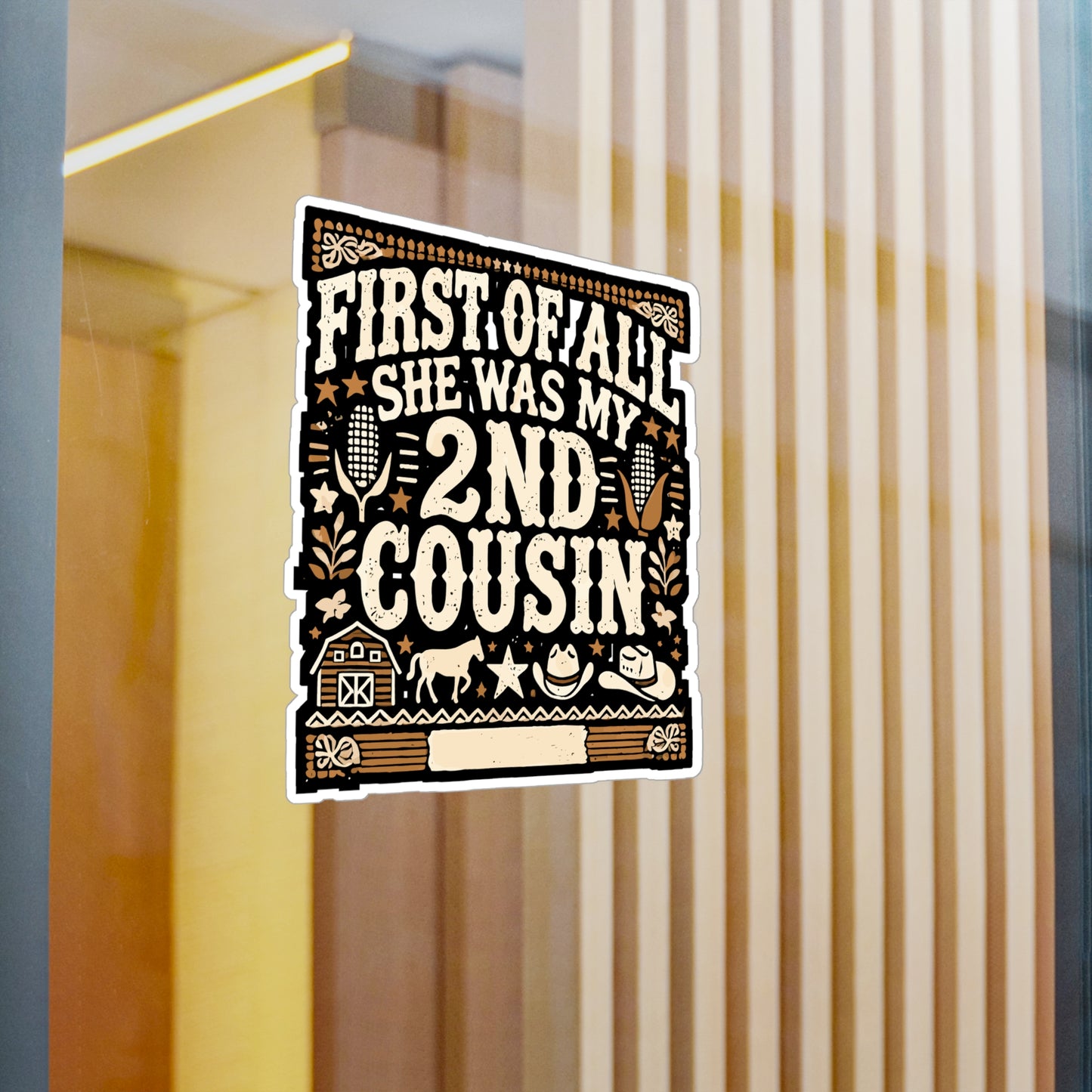 First of All She Was My 2nd Cousin - Southern Sticker for Laptop Sticker. Water Bottle Sticker, Vinyl Country Decal - Southern Gift