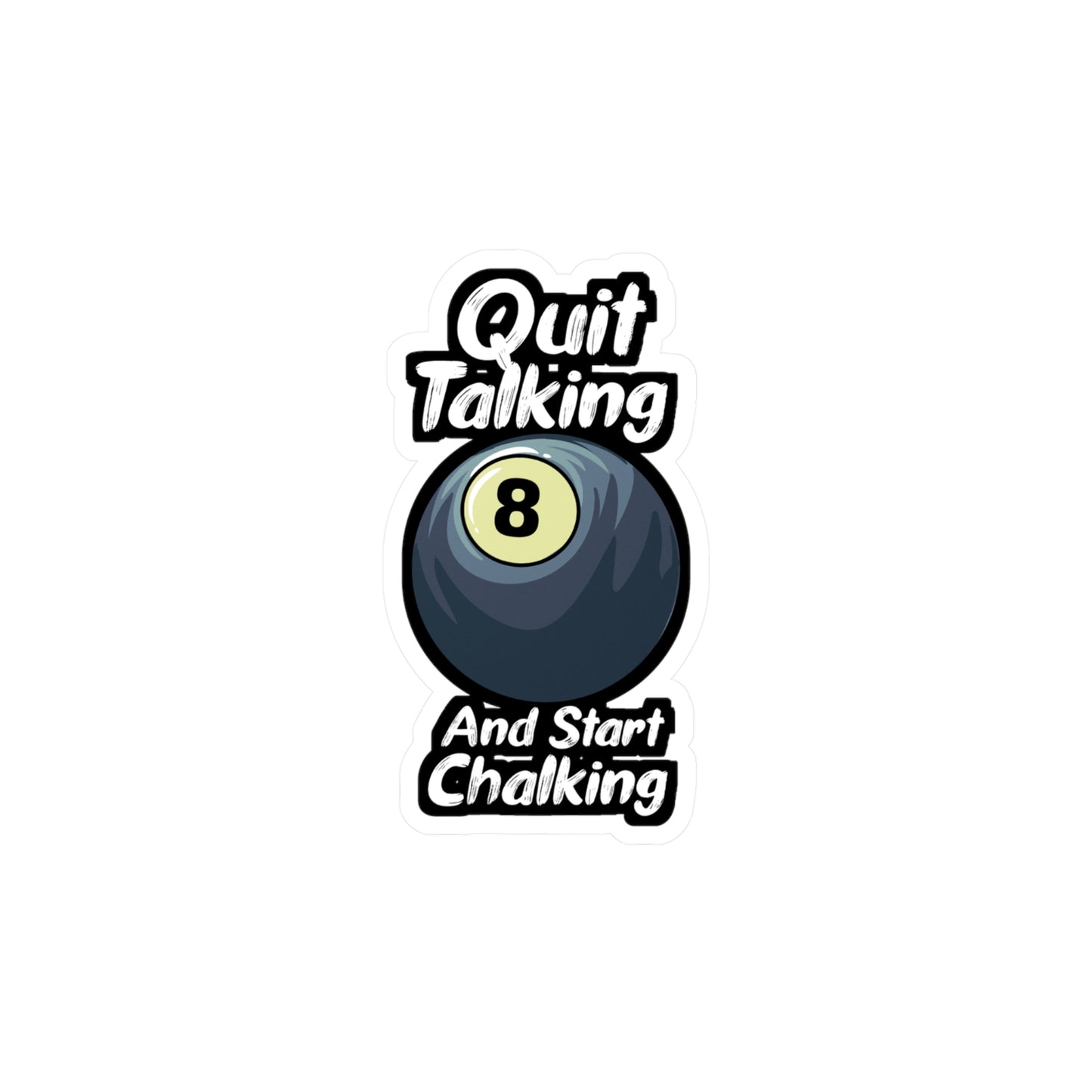 Quit Talking And Start Chalking - Billiards Sticker for Laptop Sticker. Water Bottle Sticker, Vinyl Pool Decal - Billiards Gift