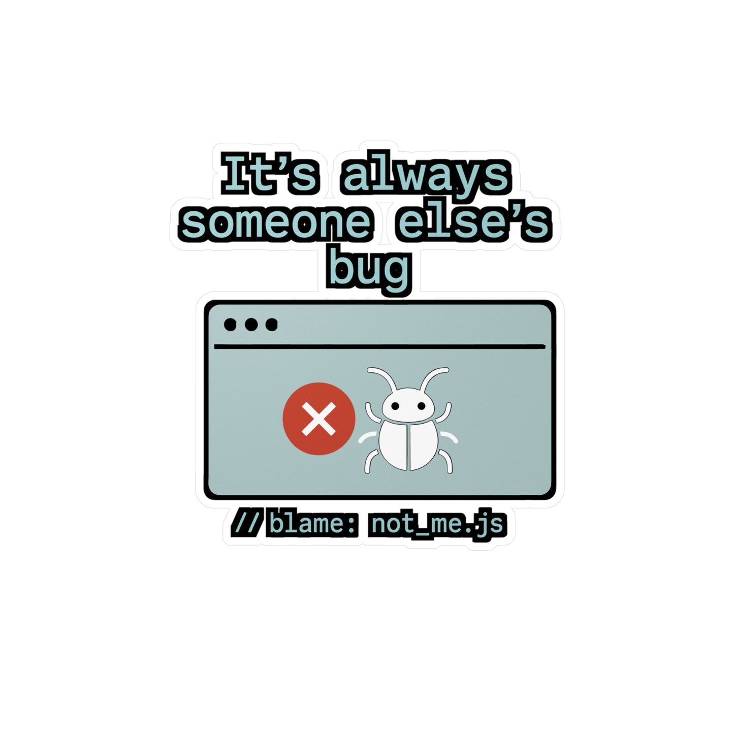 Programming Sticker – "It’s always someone else’s bug" Funny Developer Decal for Laptop, Waterproof Vinyl Coder Decals for Debugging