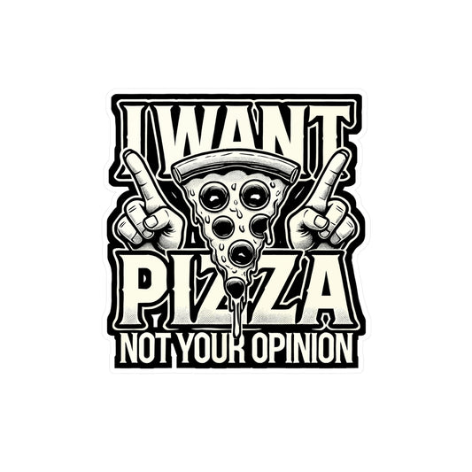 I want Pizza Not your Opinion - Debate Sticker for Laptop Sticker. Water Bottle Sticker, Vinyl Discussion Decal - Debate Gift