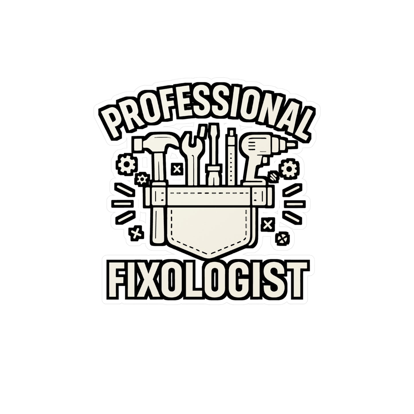 Professional Fixologist - Handyman Sticker for Toolbox, Laptop - Funny Gift for Contractors, DIY Enthusiasts