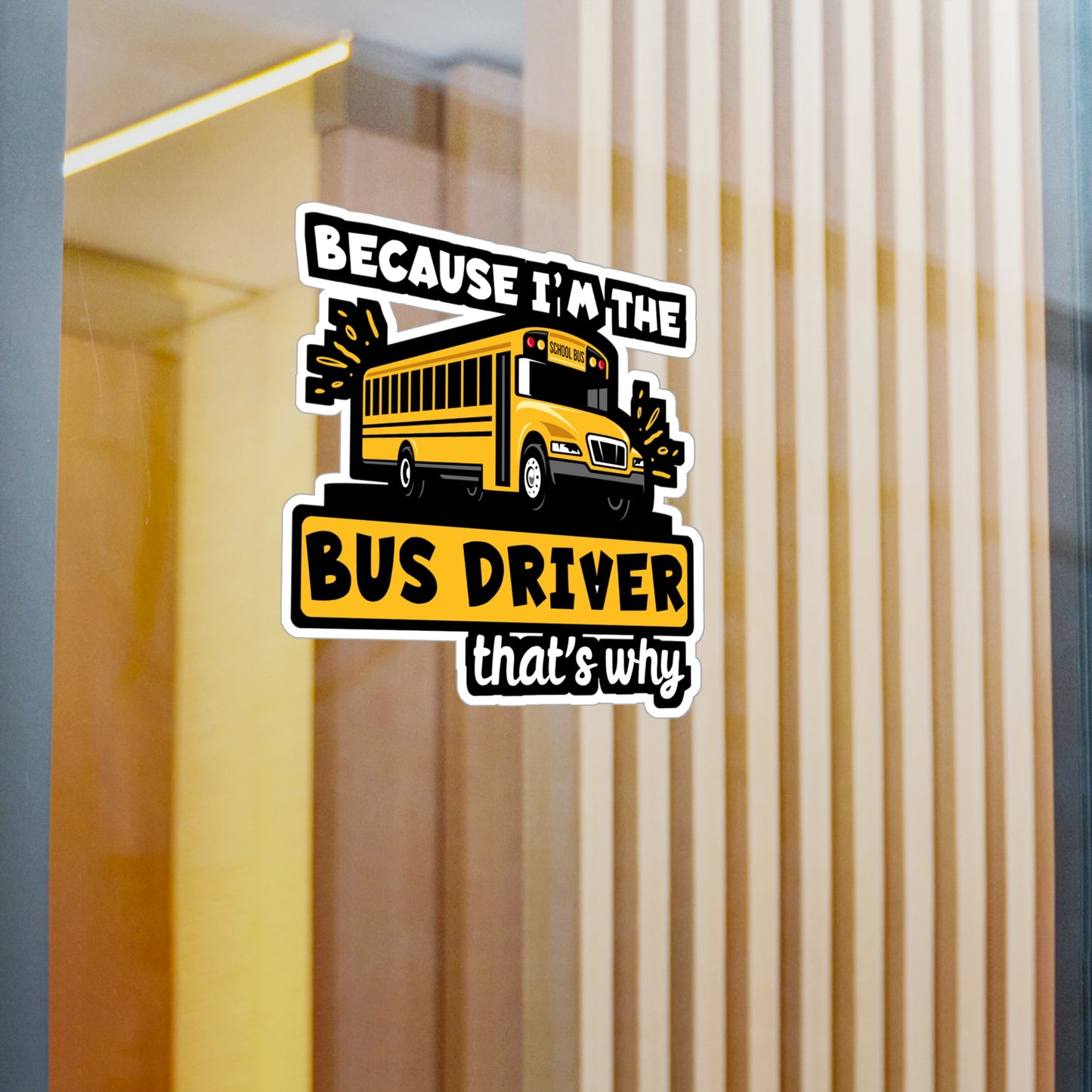 Because I'm The Bus Driver That's Why | School Sticker | Bus Decals | Driver Laptop Sticker | School Gift | Bus Gift