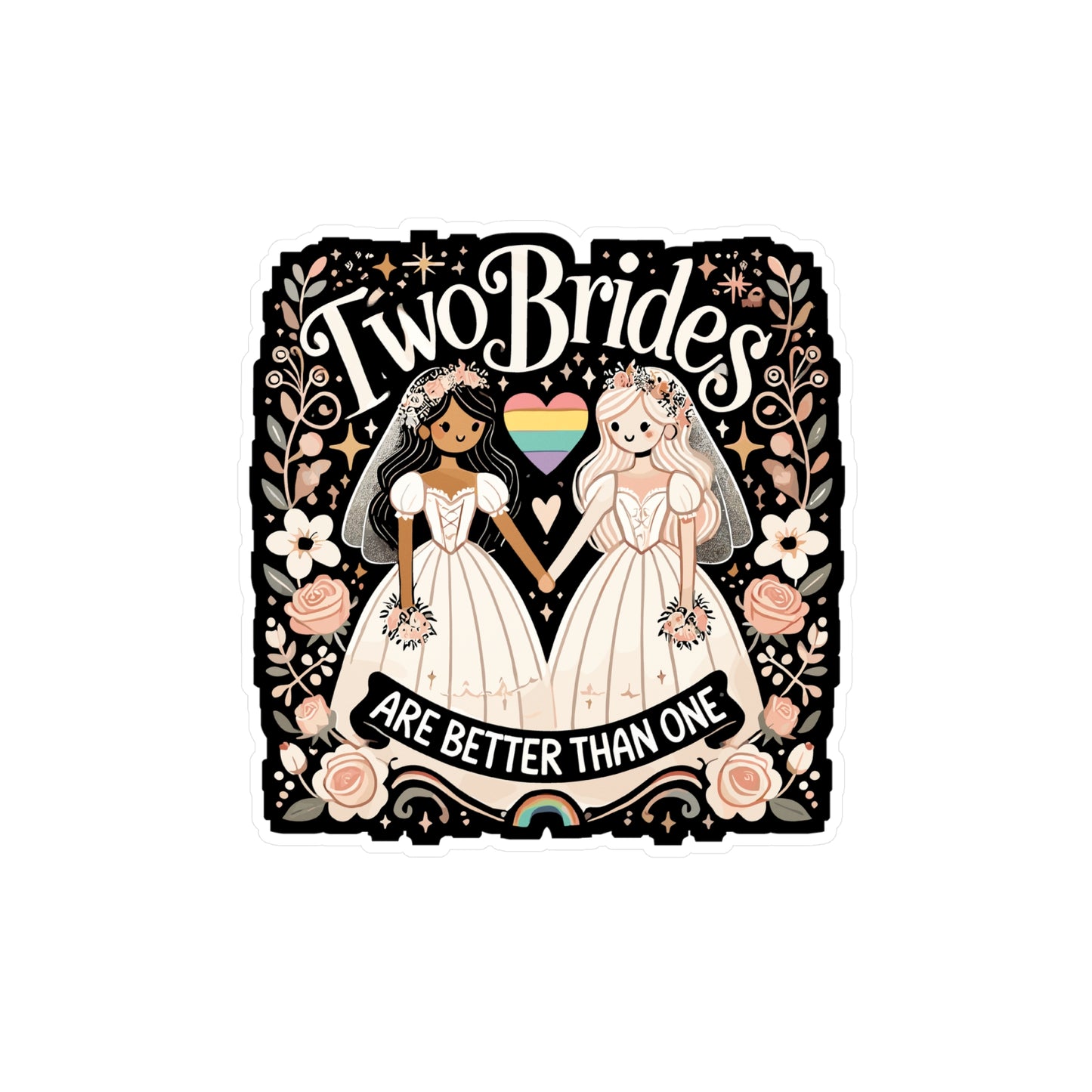 Two Brides Are Better Than One - LGBTQ+ pride Sticker for Laptop Sticker. Water Bottle Sticker, Vinyl Pride celebration Decal - LGBTQ+ pride Gift