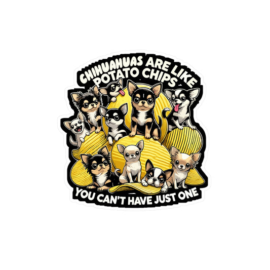 Chihuahuas Are Like Potato Chips – You Can't Have Just One - Chihuahua Sticker for Laptop Sticker. Water Bottle Sticker, Vinyl Dog Decal - Chihuahua Gift