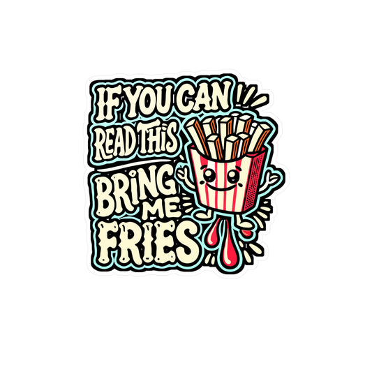 If You Can Read This Bring Me Fries – French Fries Sticker for Laptop or Water Bottle | Vinyl Potatoes Decal Gift
