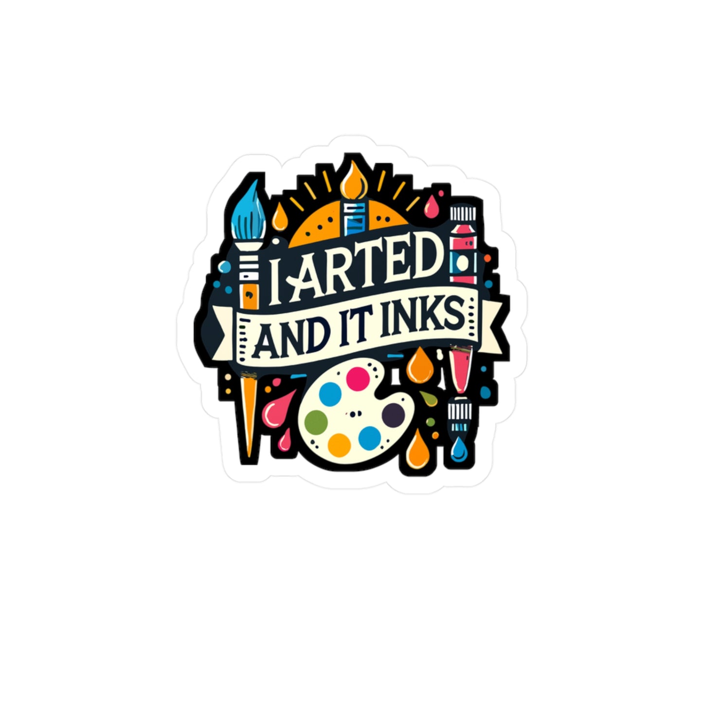 I Arted And It Inks - Art-teacher Sticker for Laptop Sticker. Water Bottle Sticker, Vinyl Artist Decal - Art-teacher Gift