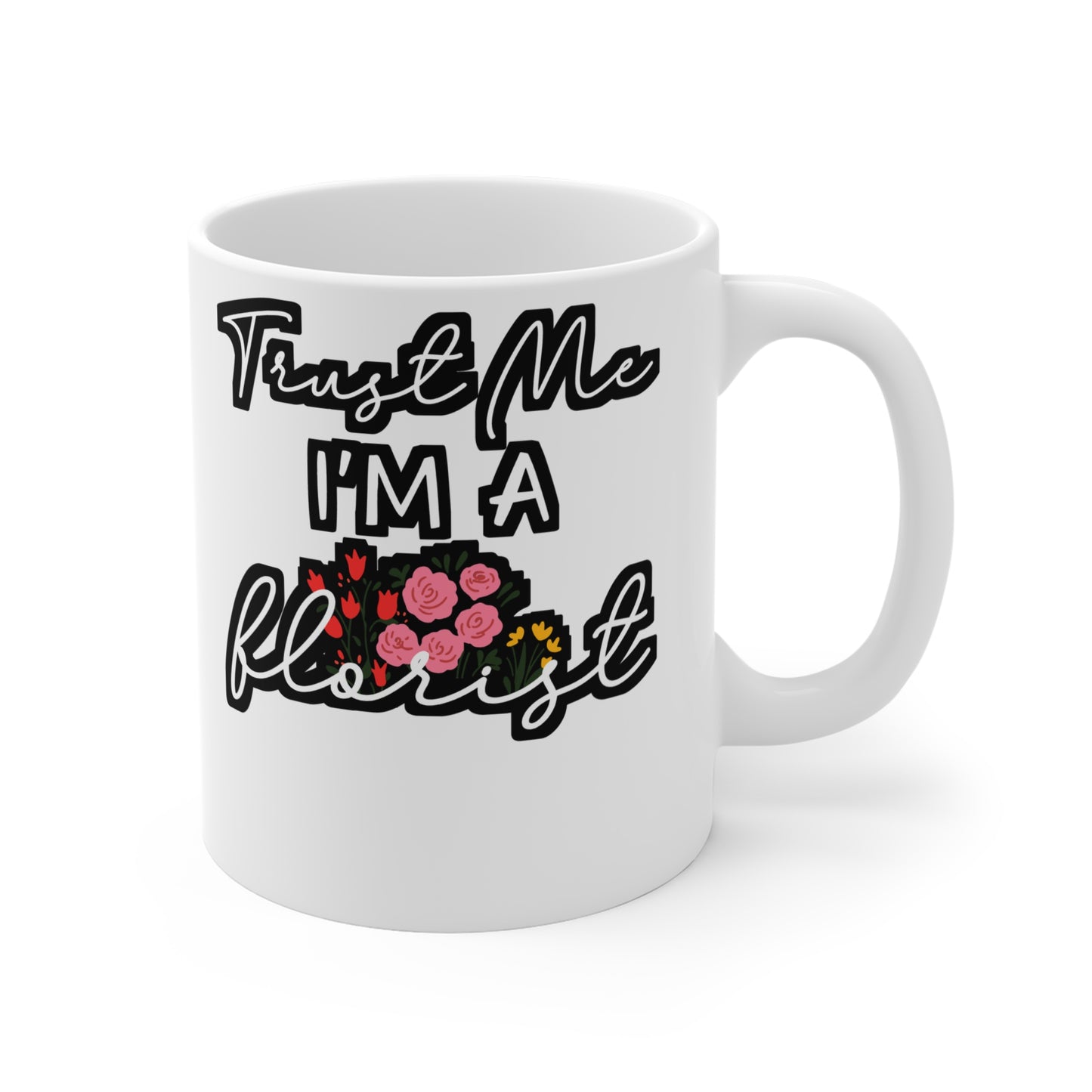 Trust Me I'm A Florist - Florists Mug for Coffee 11oz. Florists Cup, White ceramic, Gardening Mug, Spring Tea Cup - Florists Gift