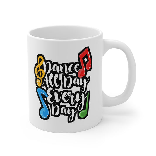 Dance All Day Every Day - Ballet Mug for Coffee 11oz. Ballet Cup, White ceramic, Arabesques Mug, Releves Tea Cup - Ballet Gift