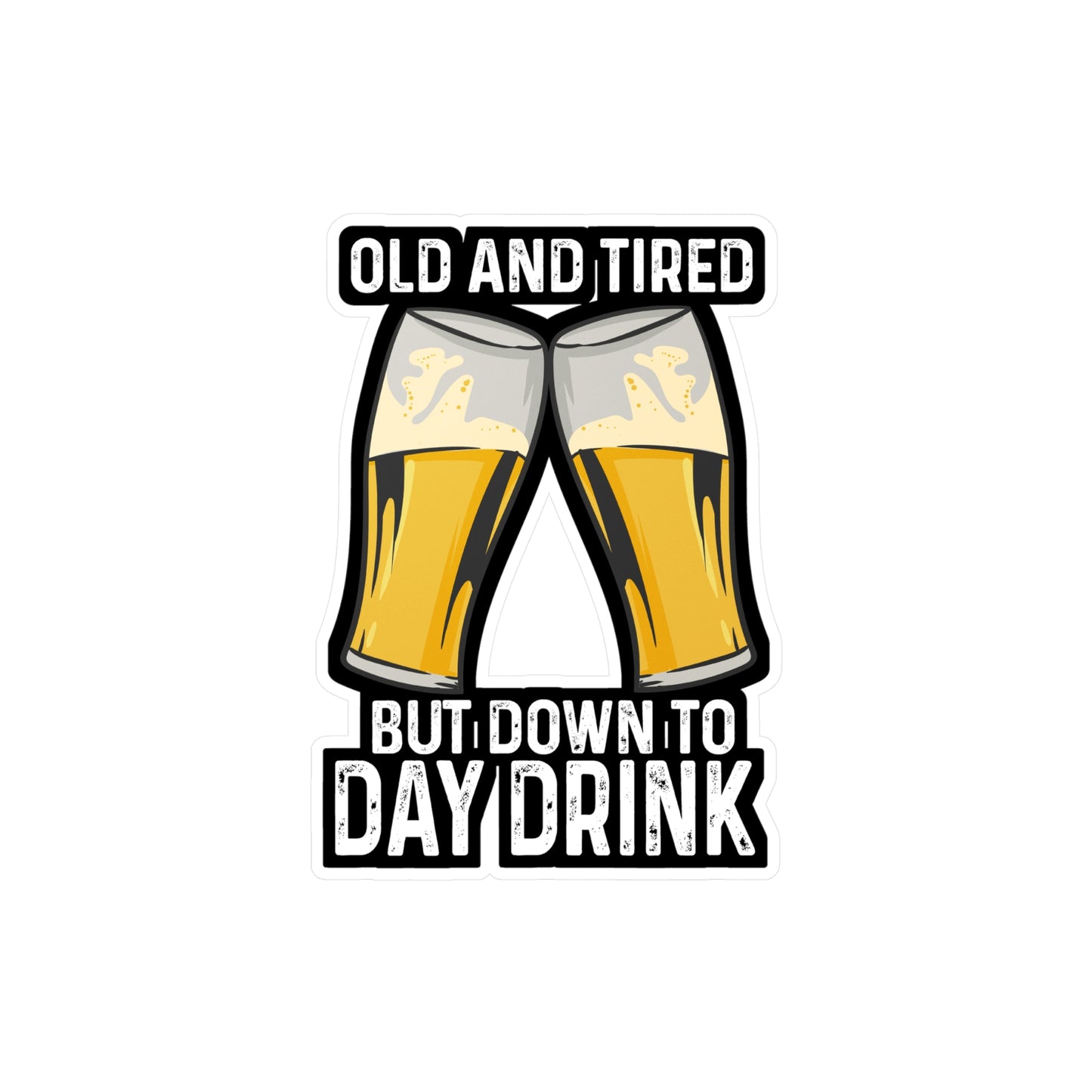 Old And Tired But Down To Day Drink - Alcohol Sticker for Laptop Sticker. Water Bottle Sticker, Vinyl Bourbon Decal - Alcohol Gift