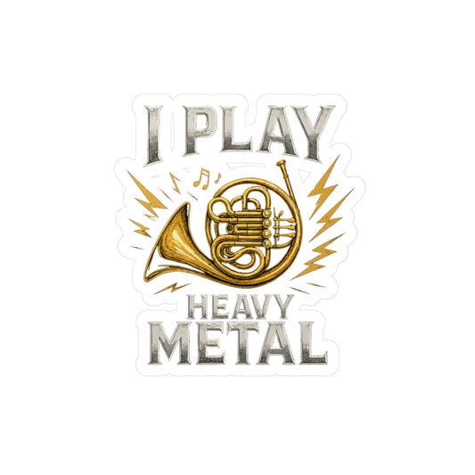 French Horn Sticker – "I Play Heavy Metal" Waterproof Vinyl Decals for Musician, Marching Band, Laptop or Water Bottle
