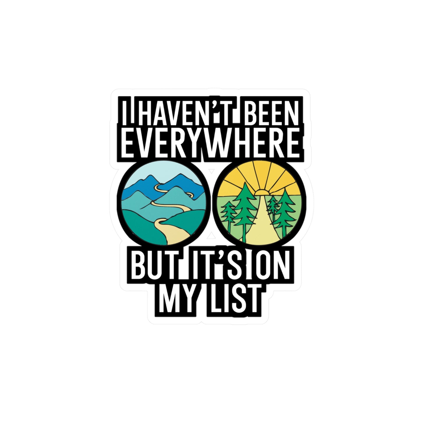I Haven't Been Everywhere But It's On My List - Travel Sticker for Wall, Laptop, Window, Truck, Car Travel Gift Vinyl Adventure Decal Sticker