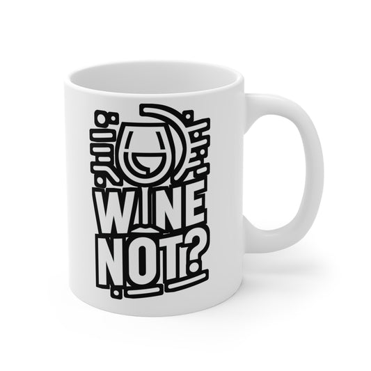 Wine not  - Drinking Mug for Coffee 11oz. Drinking Cup, White ceramic, Wine Mug, Alcohol Tea Cup - Drinking Gift