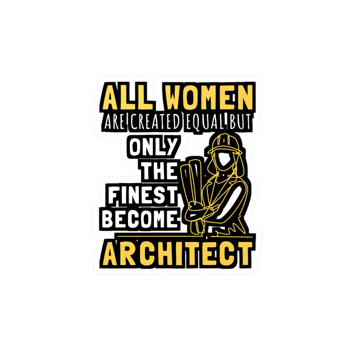 All Women Are Created Equal But Only The Finest Become Architect - Architecture Sticker for Laptop Sticker. Water Bottle Sticker, Vinyl Studio Decal - Architecture Gift