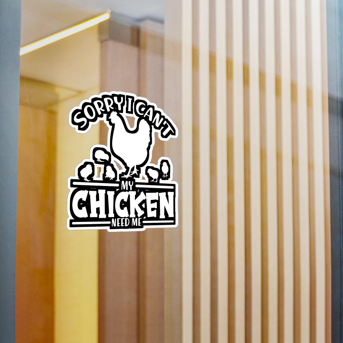 Sorry I Can't My Chicken Need Me - Chicken Sticker for Laptop Sticker. Water Bottle Sticker, Vinyl Eggs Decal - Chicken Gift