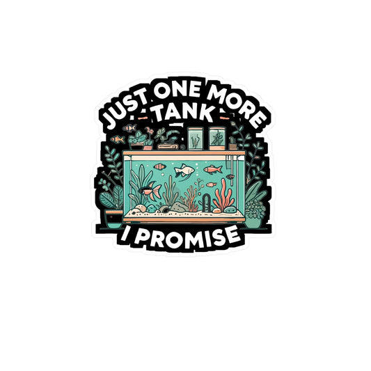 Just One More Tank I Promise - Aquarist Sticker for Laptop Sticker. Water Bottle Sticker, Vinyl Aquarium Decal - Aquarist Gift