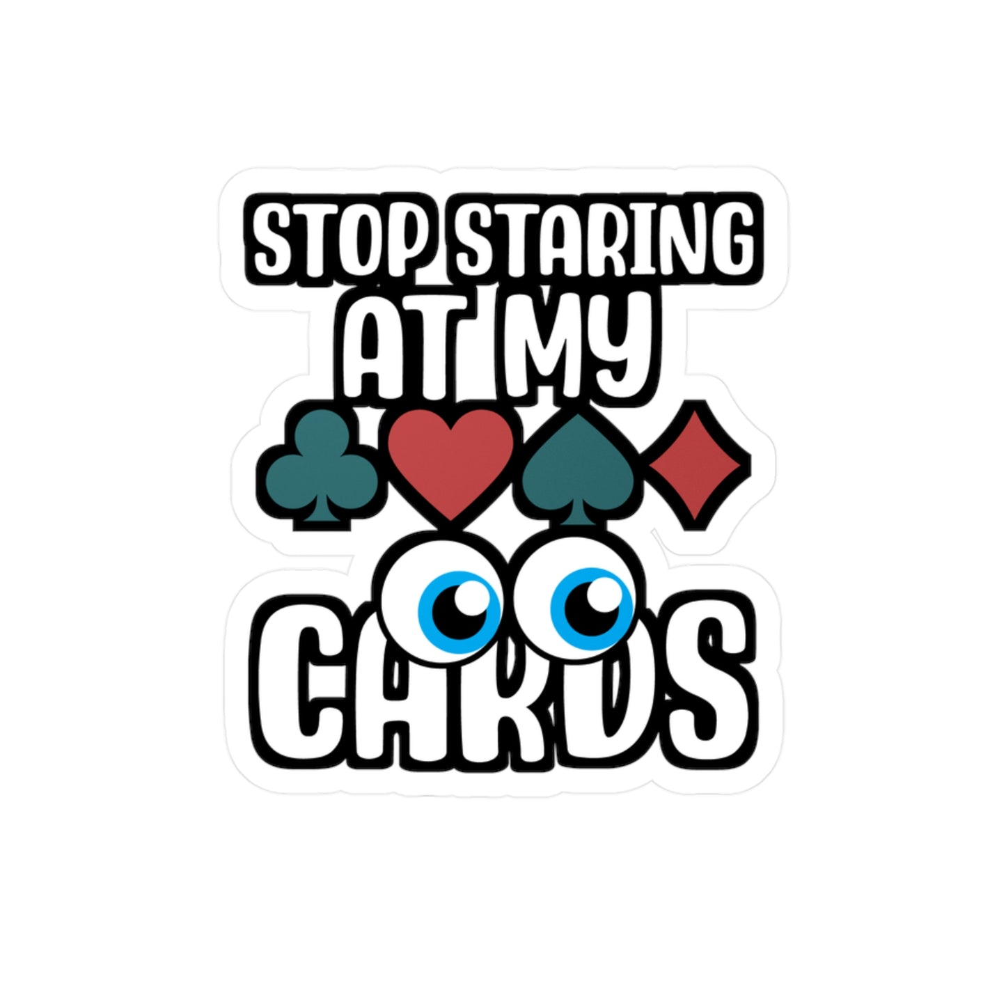 Stop Staring at my Cards.png - Poker Sticker for Laptop Sticker. Water Bottle Sticker, Vinyl Bluff Decal - Poker Gift