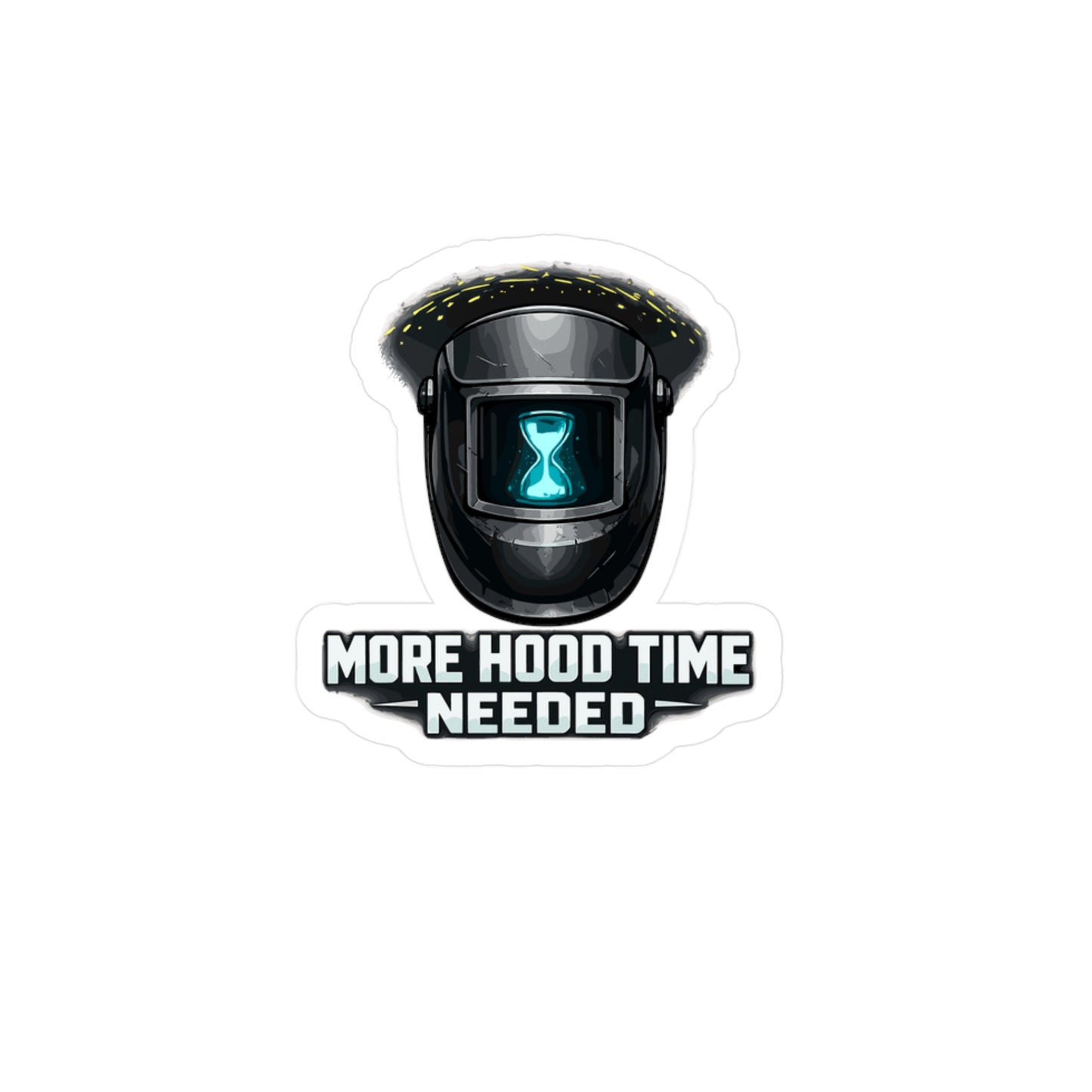 Welder Sticker "More Hood Time Needed" Arc Welding Fabricator Design Vinyl Waterproof Decals for Laptop Water Bottle