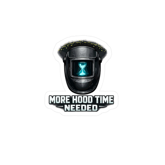 Welder Sticker "More Hood Time Needed" Arc Welding Fabricator Design Vinyl Waterproof Decals for Laptop Water Bottle