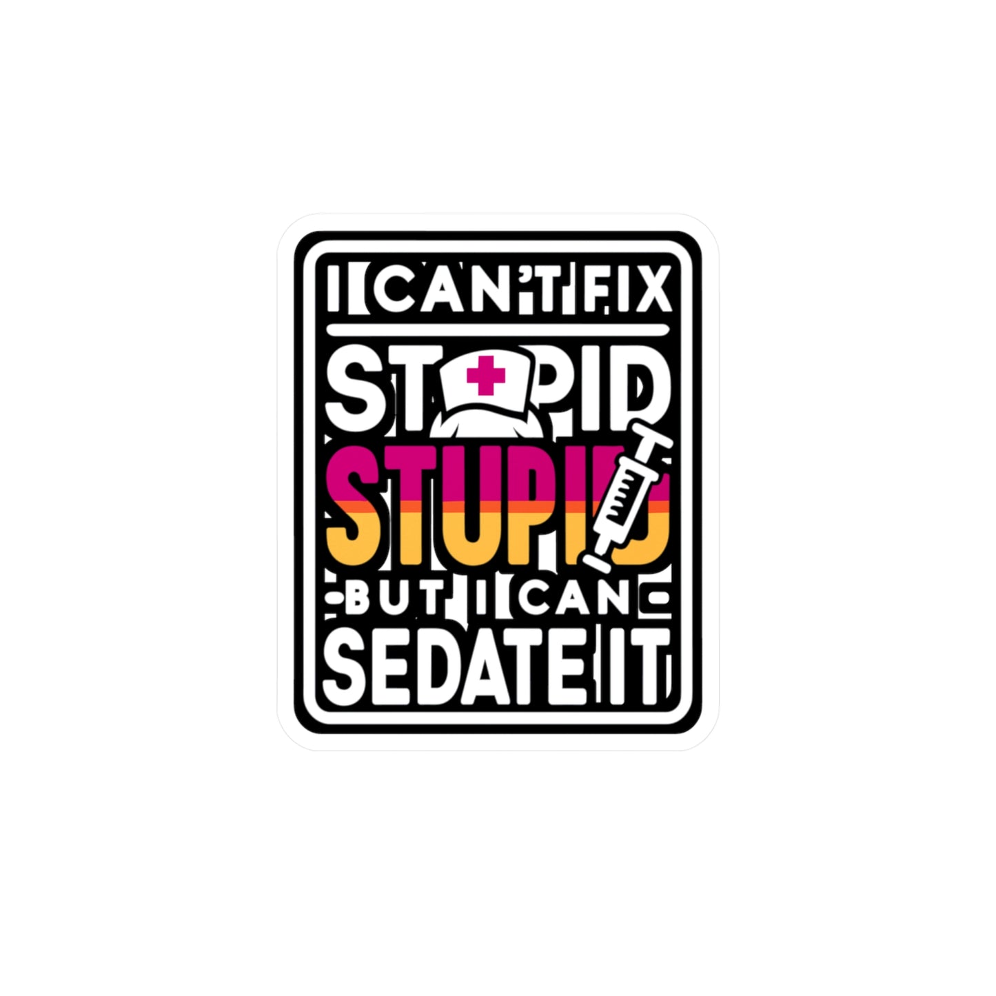 I can't fix stupid, but I can sedate it - Nurse Sticker for Laptop Sticker. Water Bottle Sticker, Vinyl Nursing-student Decal - Nurse Gift