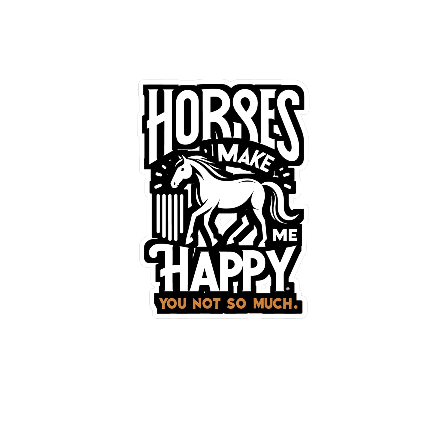 Horses Make Me Happy, You Not So Much - Horse Sticker for Car Laptop Sticker. Water Bottle Sticker, Vinyl Pasture Decal - Horse Gift